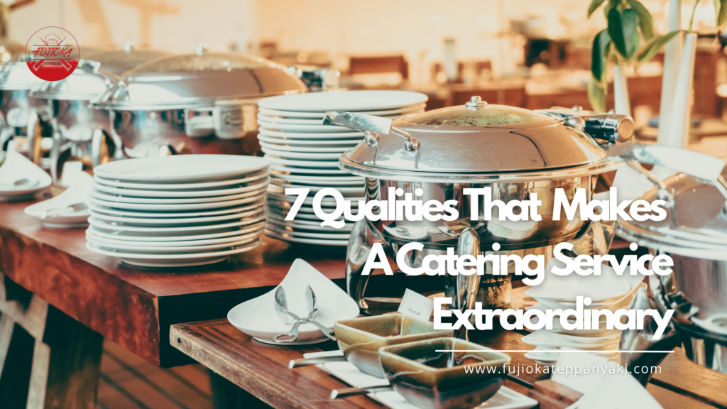 7 Qualities That Makes A Catering Service Extraordinary