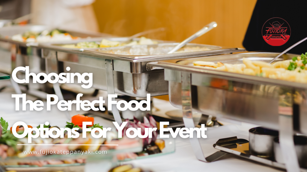Choosing The Perfect Food Options For Your Event