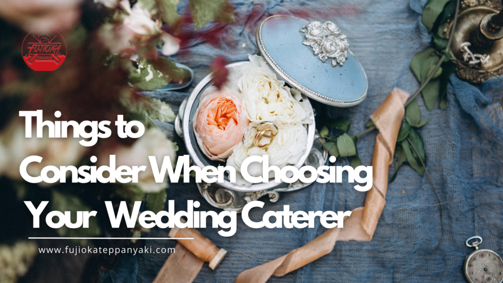 Things to Consider When Choosing Your Wedding Caterer